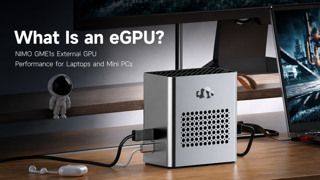 What Is an eGPU? NIMO GME1s External GPU Performance for Laptops and Mini PCs